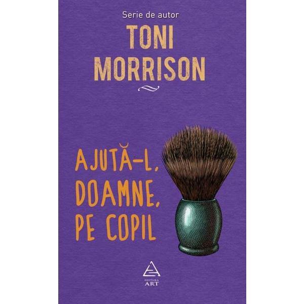 Ajuta-l, Doamne, pe copil - Toni Morrison, editura Grupul Editorial Art