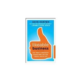 Likeable Business: Why Today's Consumers Demand More and How
