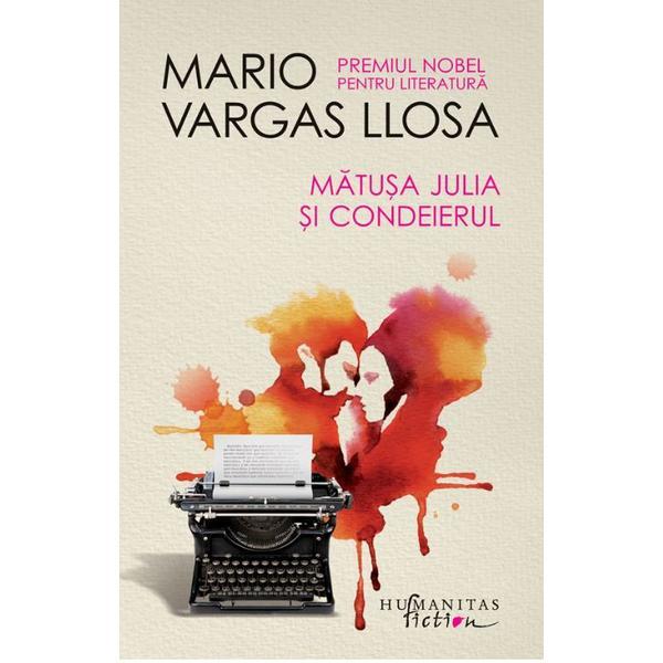 Matusa Julia si condeierul - Mario Vargas Llosa, editura Humanitas