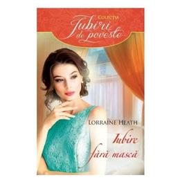 Iubire fara masca - Lorraine Heath, editura Litera