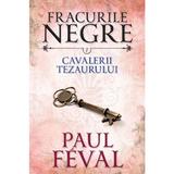 Fracurile Negre Vol. 7: Cavalerii tezaurului - Paul Feval, editura Litera