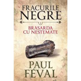 Fracurile Negre Vol. 1: Brasarda cu nestemate - Paul Feval, editura Litera