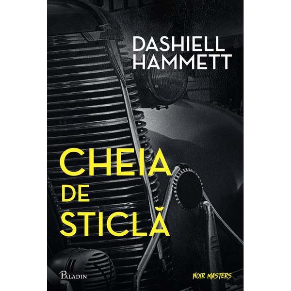Cheia de sticla - Dashiell Hammett, editura Paladin