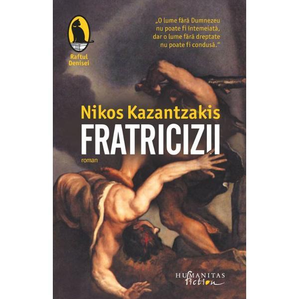 Fratricizii - Nikos Kazantzakis, editura Humanitas