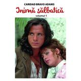 Inima salbatica vol.1 - Caridad Bravo Adams, editura Orizonturi