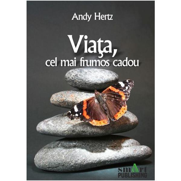 Viata, cel mai frumos cadou - Andy Hertz, editura Smart Publishing