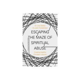 Escaping the Maze of Spiritual Abuse