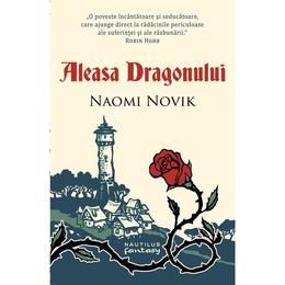 Aleasa Dragonului - Naomi Novik, editura Nemira