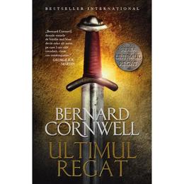 Ultimul regat - Bernard Cornwell, editura Litera