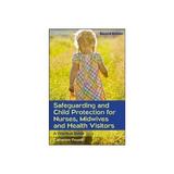 Safeguarding and Child Protection for Nurses, Midwives and H