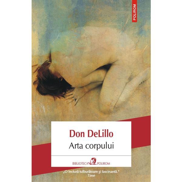 Arta corpului - Don DeLillo, editura Polirom