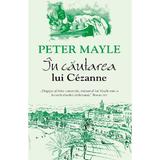 In cautarea lui Cezanne - Peter Mayle, editura Rao