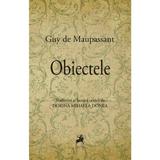 Obiectele - Guy de Maupassant, editura Tracus Arte