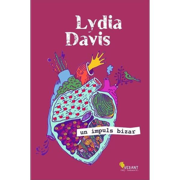 Un impuls bizar - Lydia Davis, editura Vellant