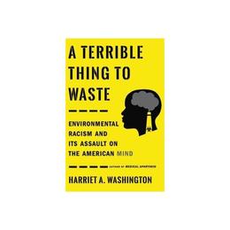 A Terrible Thing to Waste - Harriet A Washington, editura Yale University Press