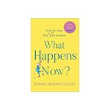 What Happens Now? - Sophia Money-Coutts, editura Yale University Press