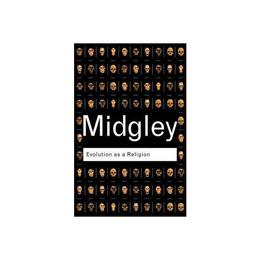 Evolution as a Religion - Mary Midgley, editura Yale University Press