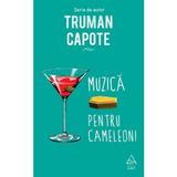 Muzica pentru cameleoni - Truman Capote, editura Grupul Editorial Art
