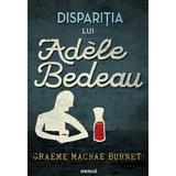 Disparitia lui Adele Bedeau - Graeme Macrae Burnet, editura Grupul Editorial Art