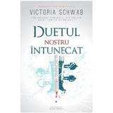 Duetul nostru intunecat - Victoria Schwab, editura Herg Benet