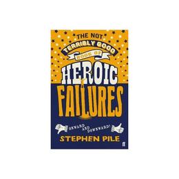 Not Terribly Good Book of Heroic Failures - Stephen Pile, editura Dc Comics