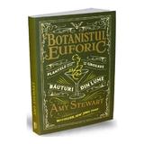 Botanistul euforic - Amy Stewart, editura Publica