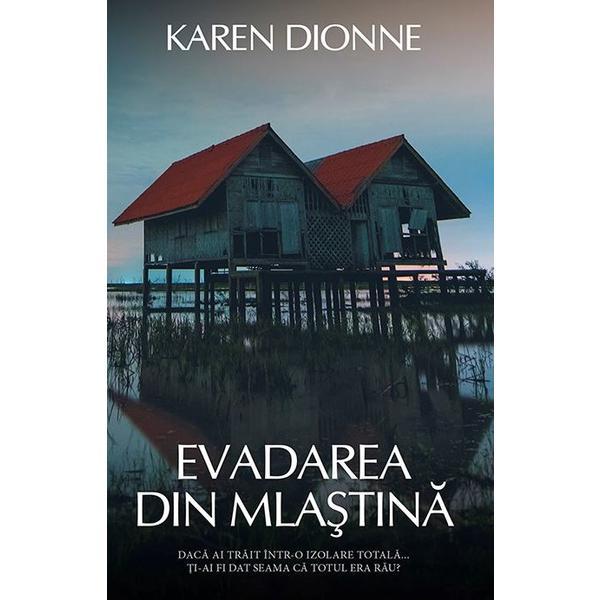 Evadarea din mlastina - Karen Dionne, editura Rao