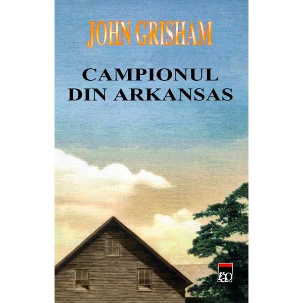 Campionul din Arkansas - John Grisham, editura Rao
