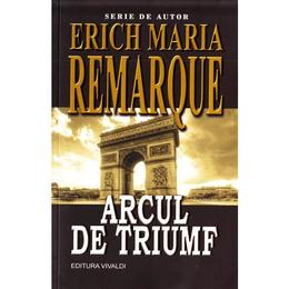 Arcul de triumf - Erich Maria Remarque, editura Vivaldi