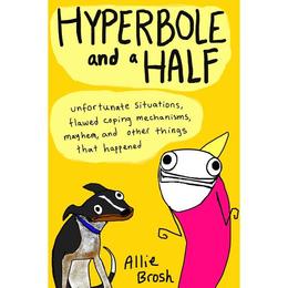 Hyperbole and a Half - Allie Brosh, editura Amberley Publishing Local