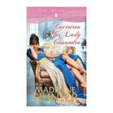 Cucerirea lui Lady Cassandra - Madeline Hunter, editura Litera