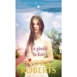 Cu gandul la Kate - Nora Roberts, editura Litera
