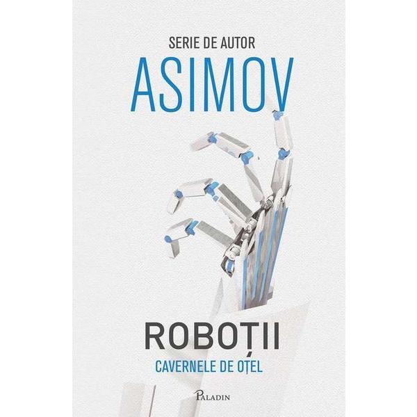 Robotii: Cavernele de otel - Asimov, editura Paladin