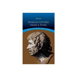 Seneca&#039;s Letters from a Stoic - Lucius Seneca, editura Dover Publications