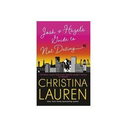 Josh and Hazel&#039;s Guide to Not Dating - Christina Lauren, editura Weidenfeld &amp; Nicolson