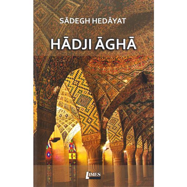 Hadji Agha - Sadegh Hedayat, editura Limes