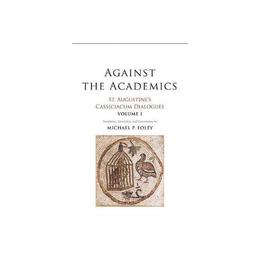 Against the Academics - Saint Augustine, editura Lund Humphries Publishers Ltd