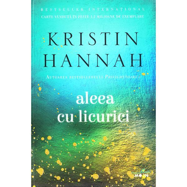 Aleea cu licurici - Kristin Hannah, editura Litera