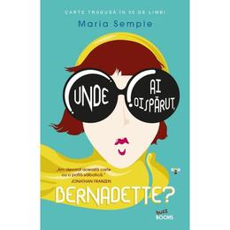 Unde ai disparut, Bernadette? - Maria Semple, editura Litera