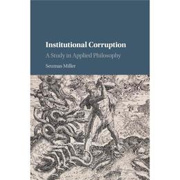 Institutional Corruption - Seumas Miller, editura Taylor & Francis