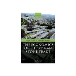 Economics of the Roman Stone Trade - Ben Russell, editura Taylor & Francis