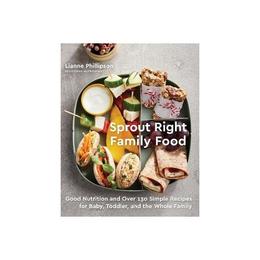 Sprout Right Family Food - Lianne Phillipson, editura Turnaround Publisher Services