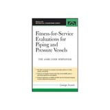 Fitness-for-Service Evaluations for Piping and Pressure Vess - George Antaki, editura Amberley Publishing Local