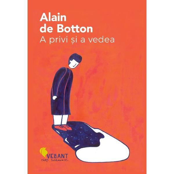 A privi si a vedea - Alain de Botton, editura Vellant