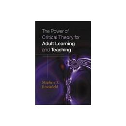 Power of Critical Theory for Adult Learning and Teaching - Stephen Brookfield, editura Conran Octopus