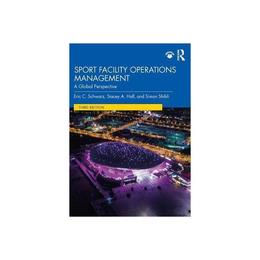 Sport Facility Operations Management - Eric C Schwarz, editura Palgrave Macmillan Higher Ed