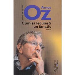 Cum sa lecuiesti un fanatic - Amos Oz, editura Humanitas