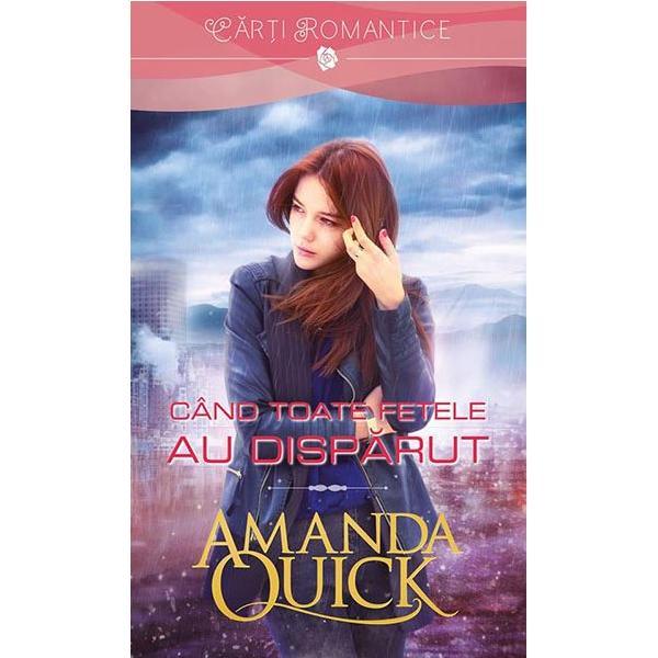 Cand toate fetele au disparut - Amanda Quick, editura Litera