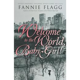 Welcome To The World Baby Girl - Fannie Flagg, editura Amberley Publishing Local