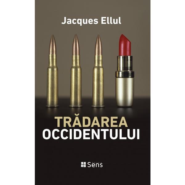 Tradarea occidentului - Jacques Ellul, editura Sens
